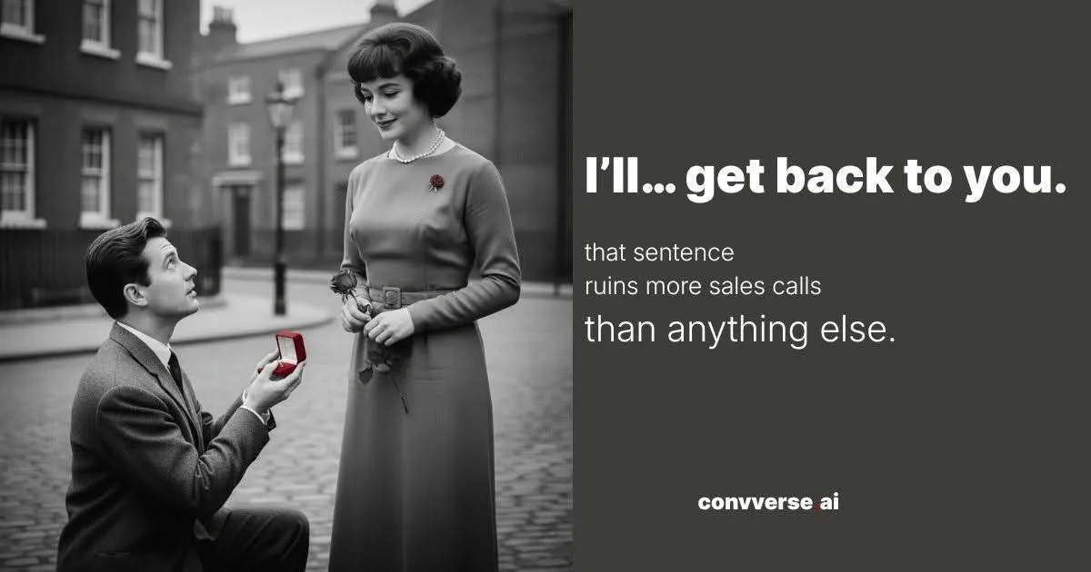 Why “I’ll get back to you” is the most expensive sentence in sales