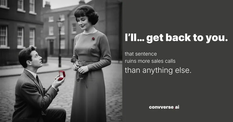 Why “I’ll get back to you” is the most expensive sentence in sales